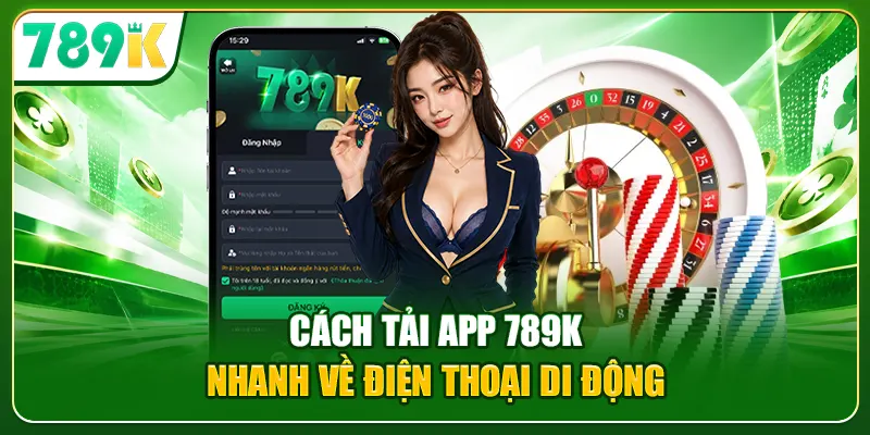 Cách tải app 789K nhanh về điện thoại di động