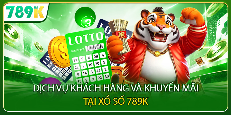 Dịch vụ khách hàng và khuyến mãi tại xổ số 789K