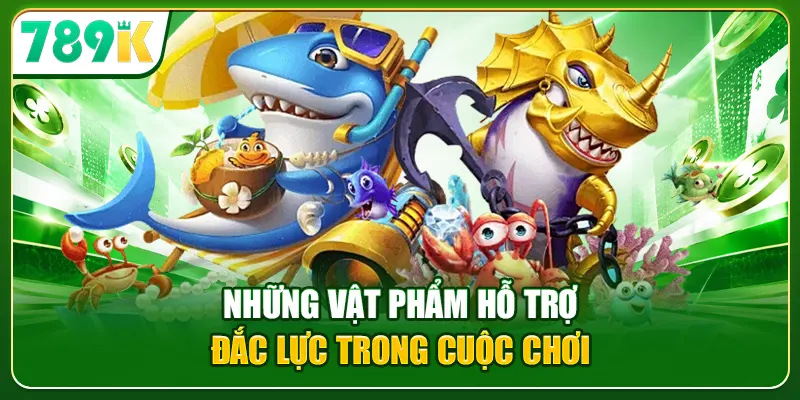 Những vật phẩm hỗ trợ đắc lực trong cuộc chơi