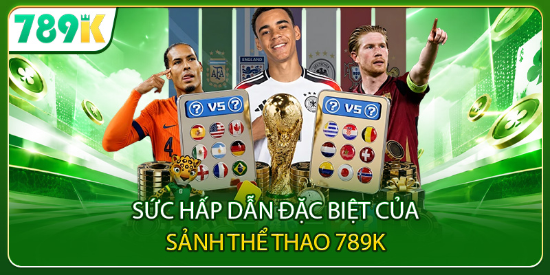 Sức hấp dẫn đặc biệt của sảnh thể thao 789K