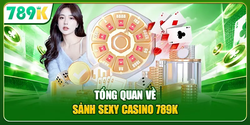Tổng quan về sảnh Sexy Casino 789K