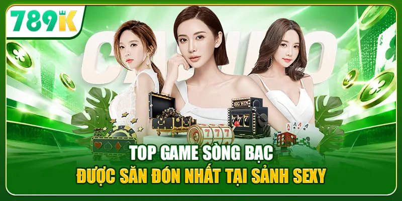 Top game sòng bạc được săn đón nhất tại sảnh Sexy